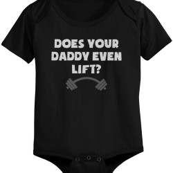 Does Your Dad Even Lift - Funny Graphic Statement Bodysuit / Infant T-shirt
