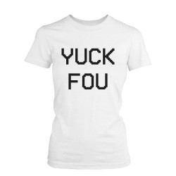 Yuck Fou Funny Women's Shirt Humorous Graphic Tees White Short Sleeve T-shirt