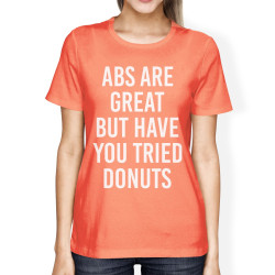 Abs Are Great But Tried Donut Woman Peach Shirt Funny T-shirts